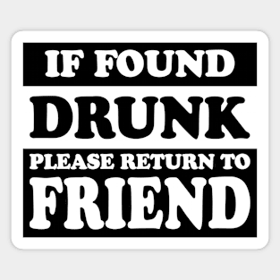 If Found Drunk Please Return To Friend Magnet